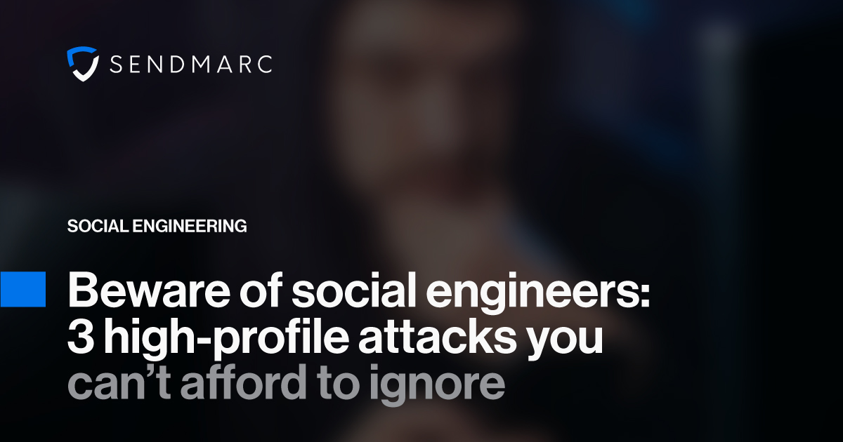 A background image featuring the Sendmarc logo in the top left corner. Text at the bottom reads: "Social engineering - Beware of social engineers: 3 high-profile attacks you can't afford to ignore"