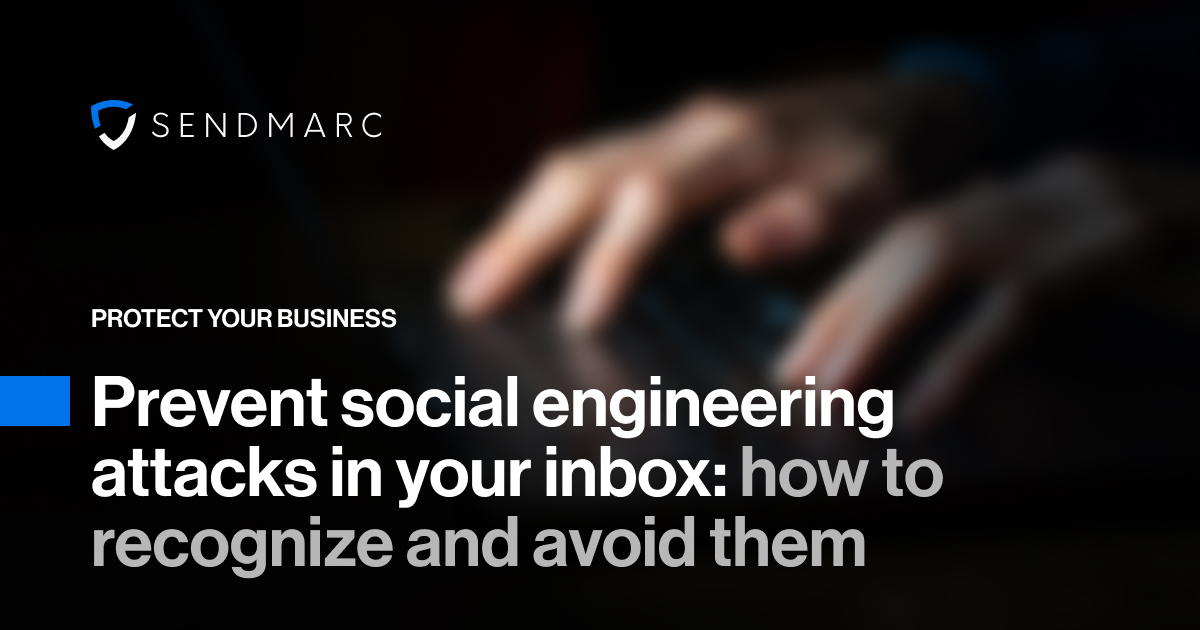 A background image featuring the Sendmarc logo in the top left corner. Text at the bottom reads: "Protect your business - Prevent social engineering attacks in your inbox: how to recognize and avoid them"