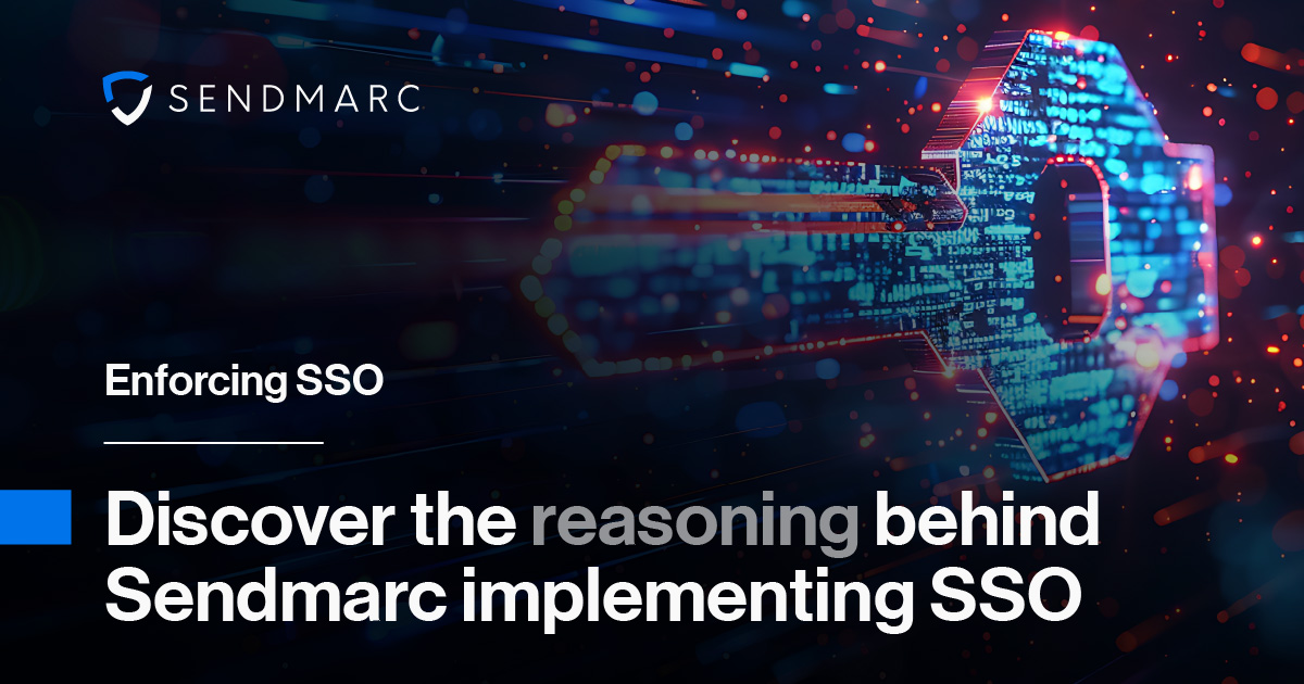 Enforcing SSO: Discover the reasoning behind Sendmarc implementing SSO